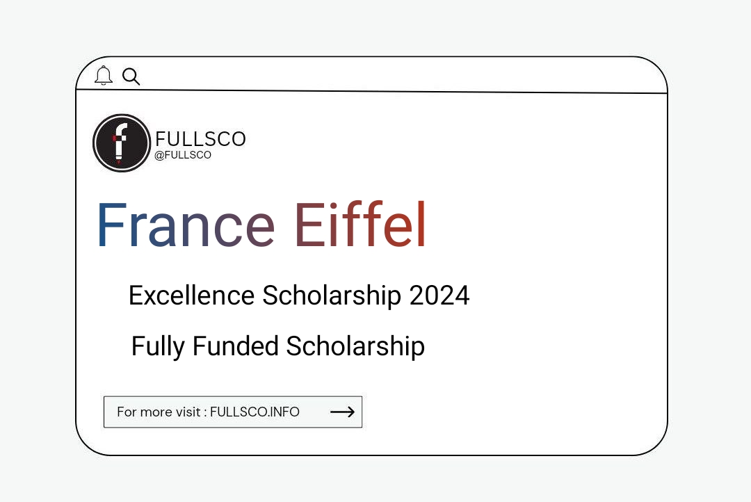 France Eiffel Excellence Scholarship 2024 | How To Apply? - FULLSCO