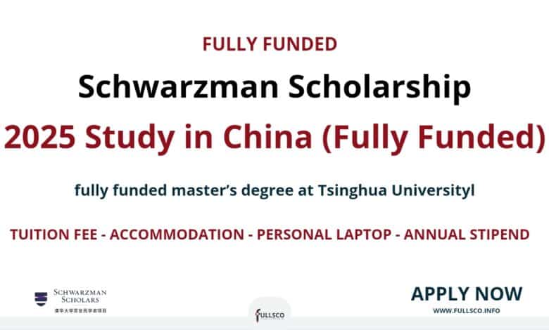Schwarzman Scholarship Program 2025: Study in China Schwarzman Scholarship